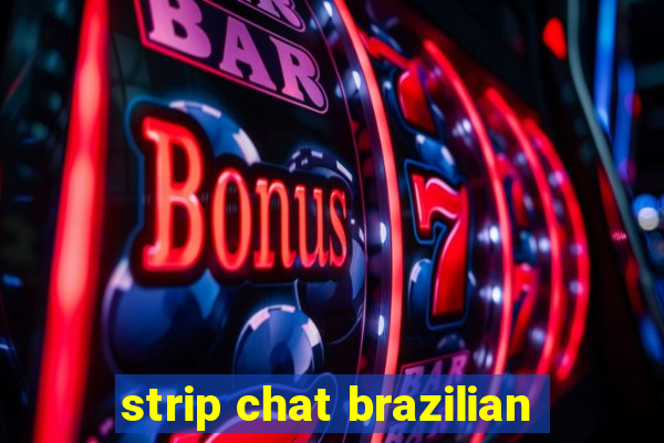 strip chat brazilian